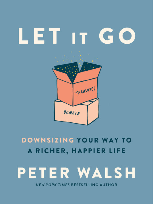 Let It Go - Downsizing Your Way to a Richer, Happier Life