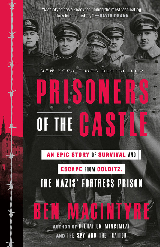 Prisoners of the Castle - An Epic Story of Survival and Escape from Colditz, the Nazis' Fortress Prison