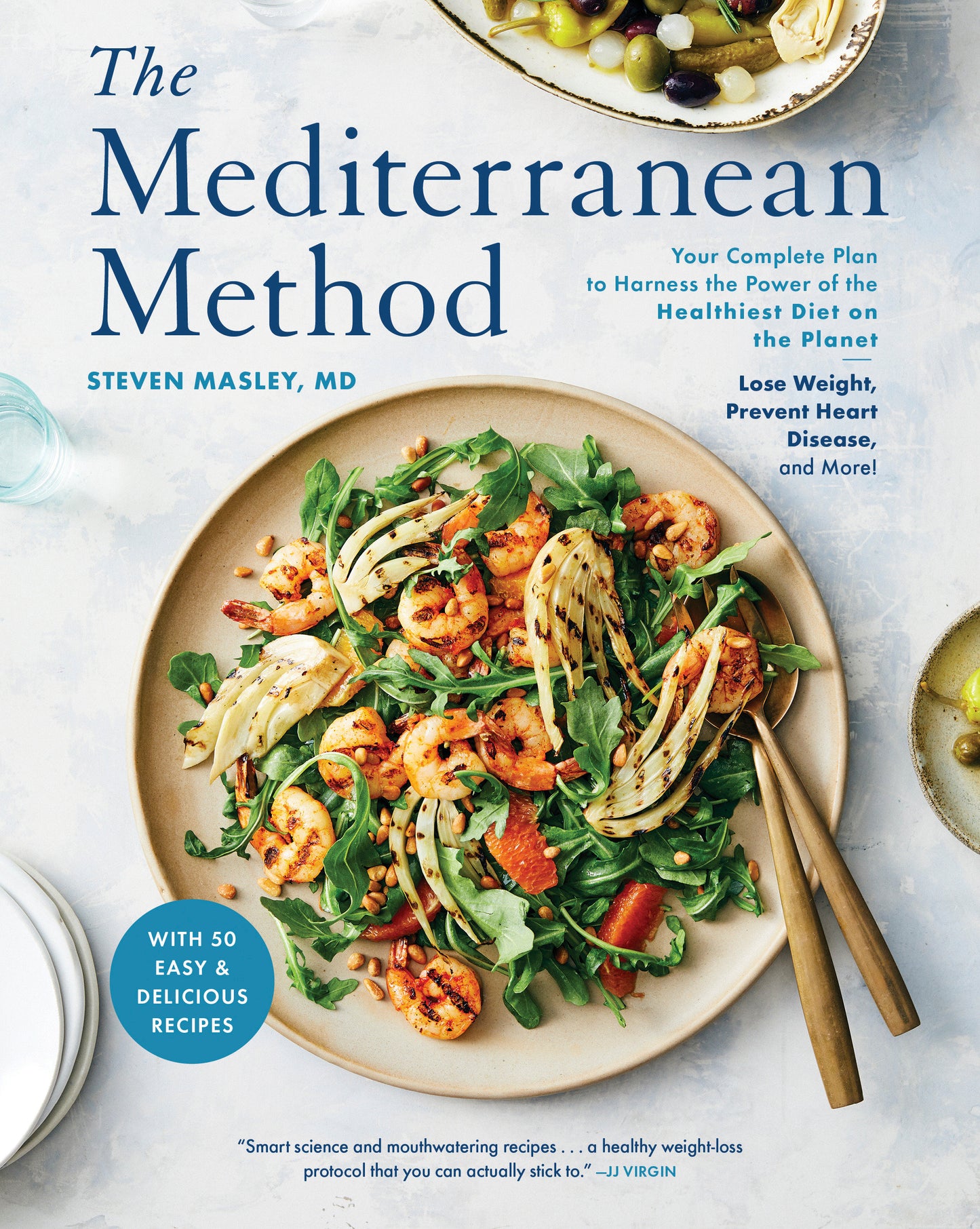 The Mediterranean Method - Your Complete Plan to Harness the Power of the Healthiest Diet on the Planet-- Lose Weight, Prevent Heart Disease, and More! A Longevity Diet Book