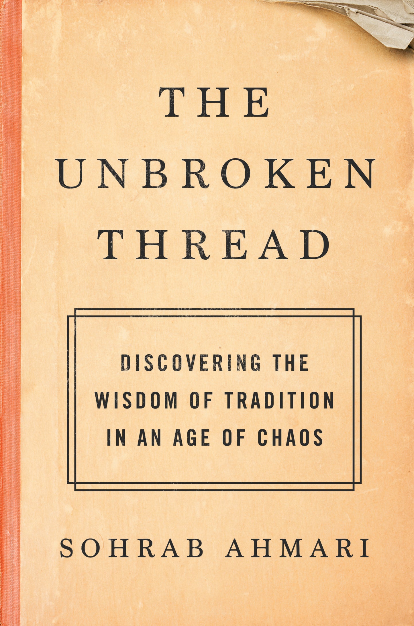 The Unbroken Thread - Discovering the Wisdom of Tradition in an Age of Chaos
