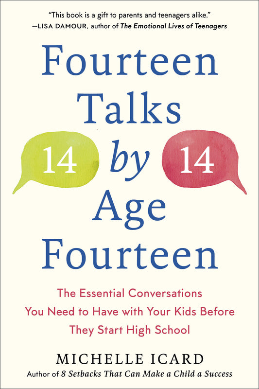 Fourteen Talks by Age Fourteen - The Essential Conversations You Need to Have with Your Kids Before They Start High School