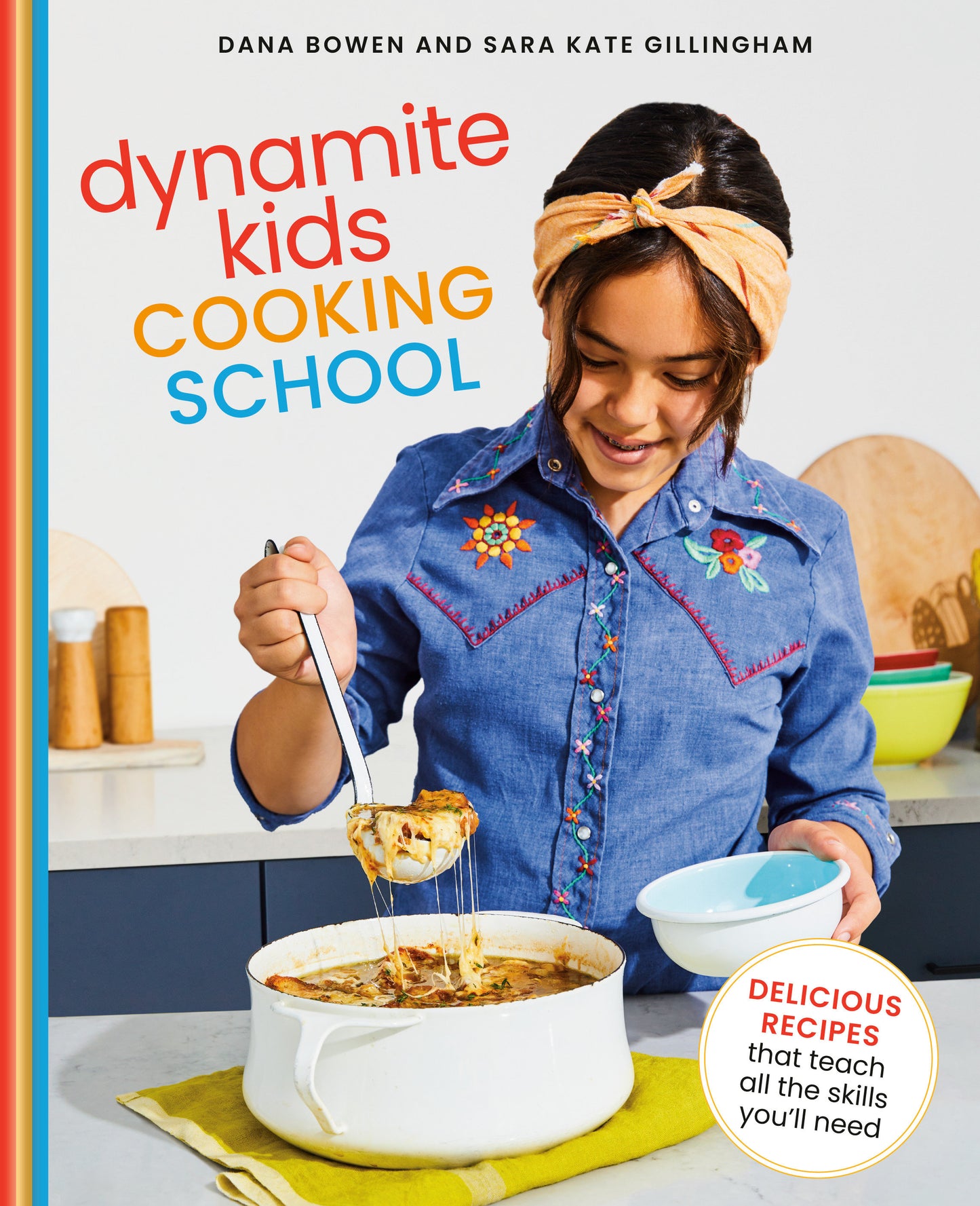 Dynamite Kids Cooking School - Delicious Recipes That Teach All the Skills You Need: A Cookbook