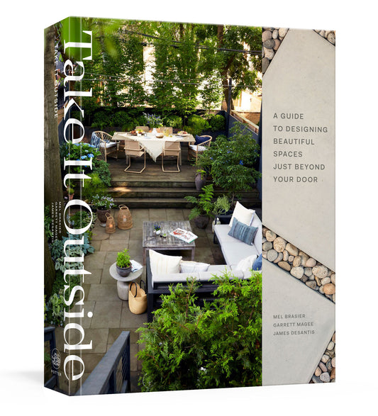 Take It Outside - A Guide to Designing Beautiful Spaces Just Beyond Your Door: An Interior Design Book