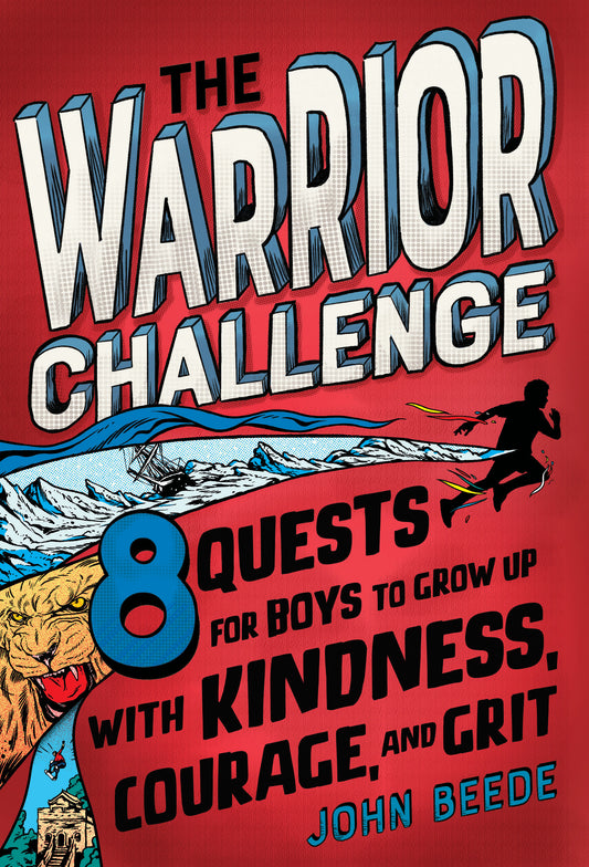 The Warrior Challenge - 8 Quests for Boys to Grow Up with Kindness, Courage, and Grit