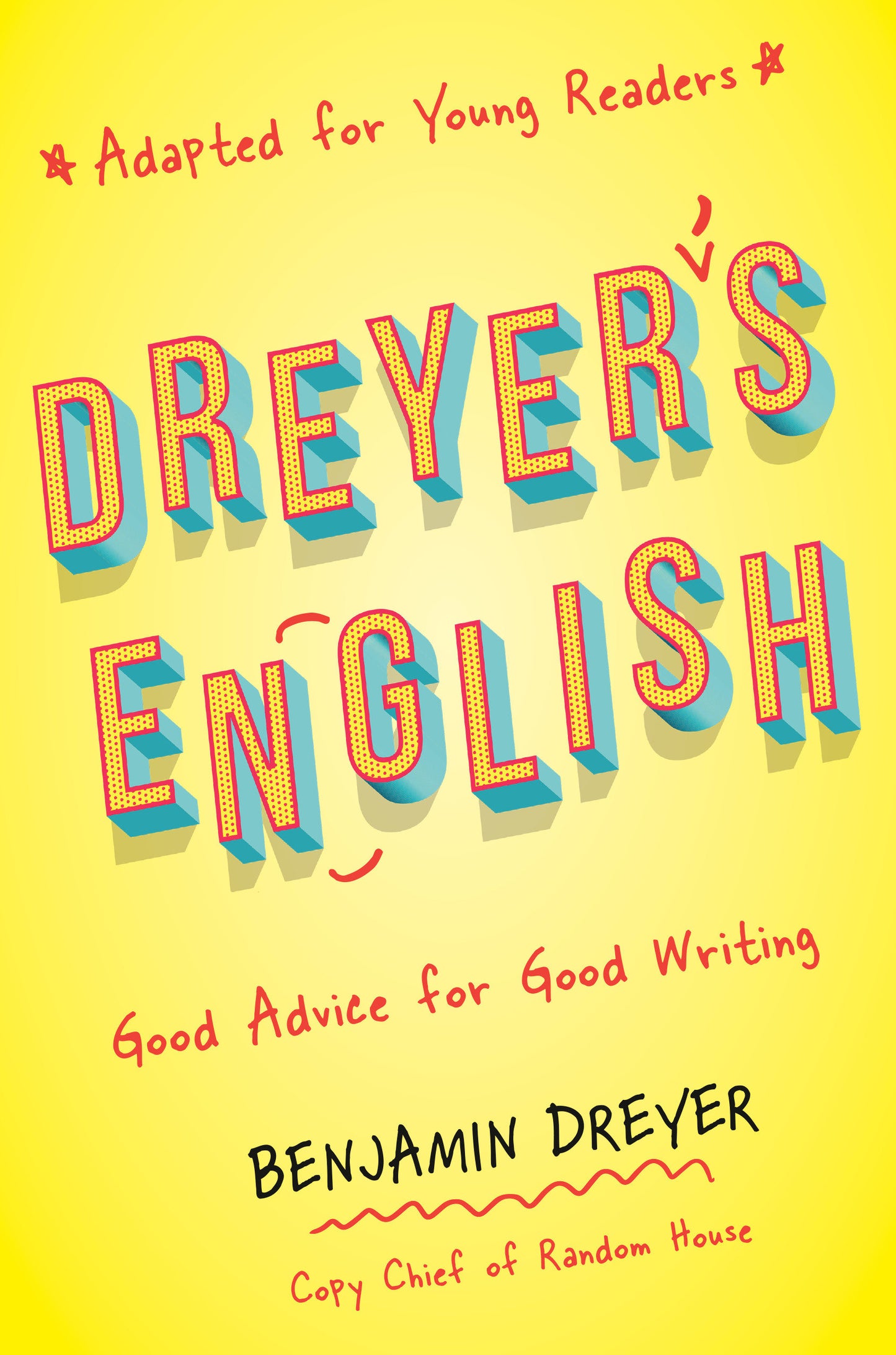 Dreyer's English (Adapted for Young Readers) - Good Advice for Good Writing