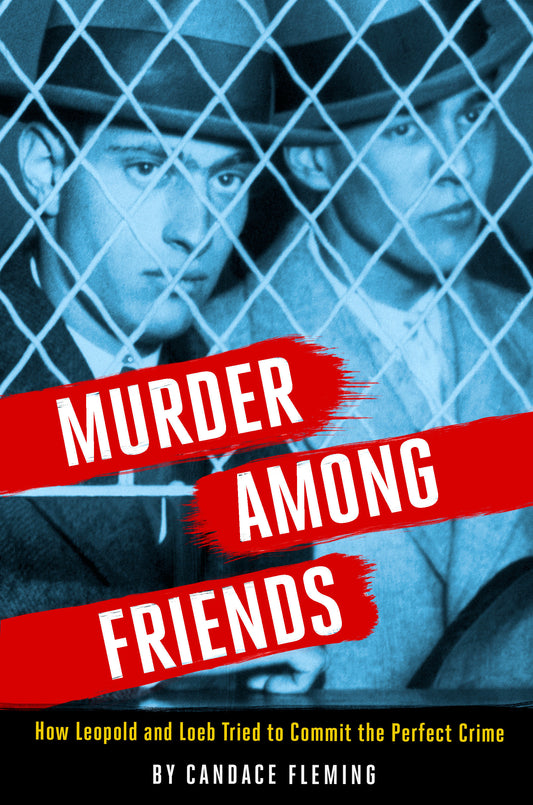 Murder Among Friends - How Leopold and Loeb Tried to Commit the Perfect Crime