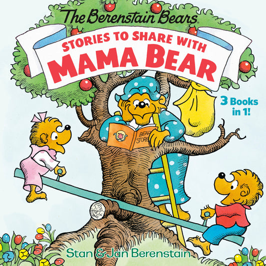 Stories to Share with Mama Bear (The Berenstain Bears) - 3-books-in-1