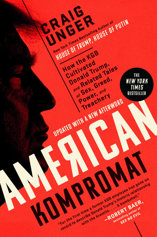 American Kompromat - How the KGB Cultivated Donald Trump, and Related Tales of Sex, Greed, Power, and Treachery