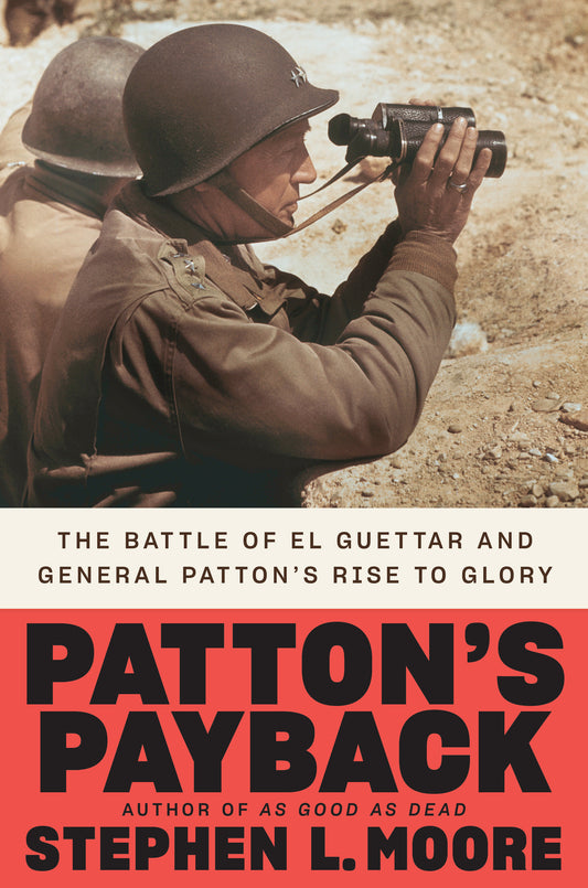Patton's Payback - The Battle of El Guettar and General Patton's Rise to Glory