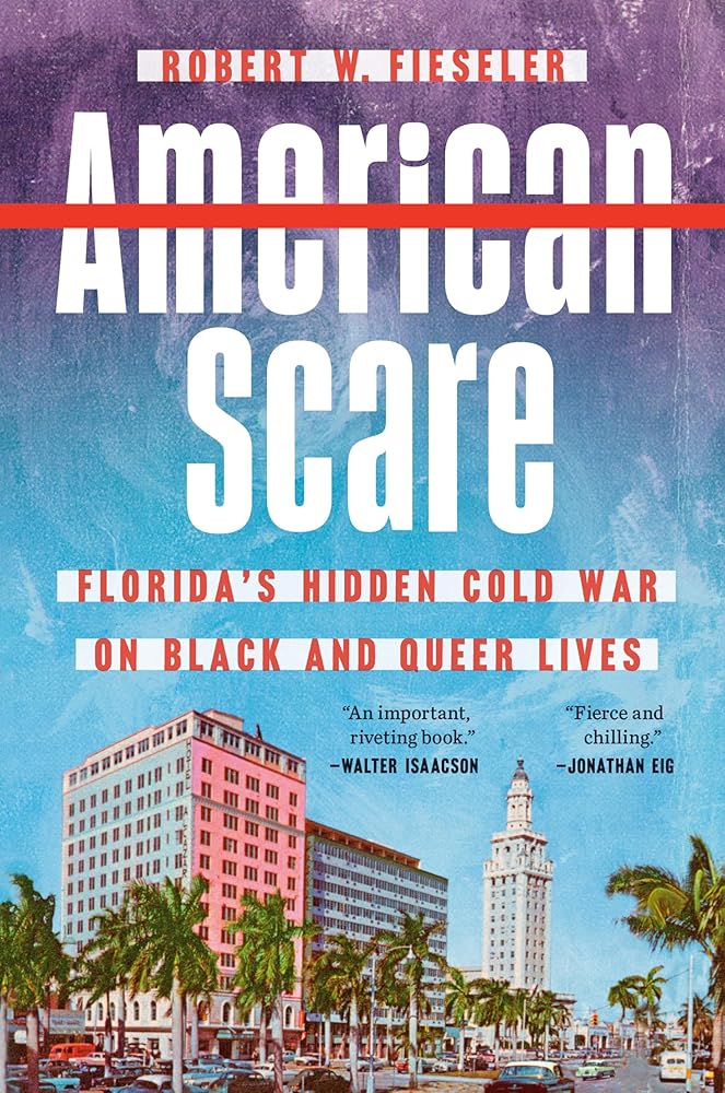 American Scare: Florida's Hidden Cold War on Black and Queer Lives by Robert W. Fieseler