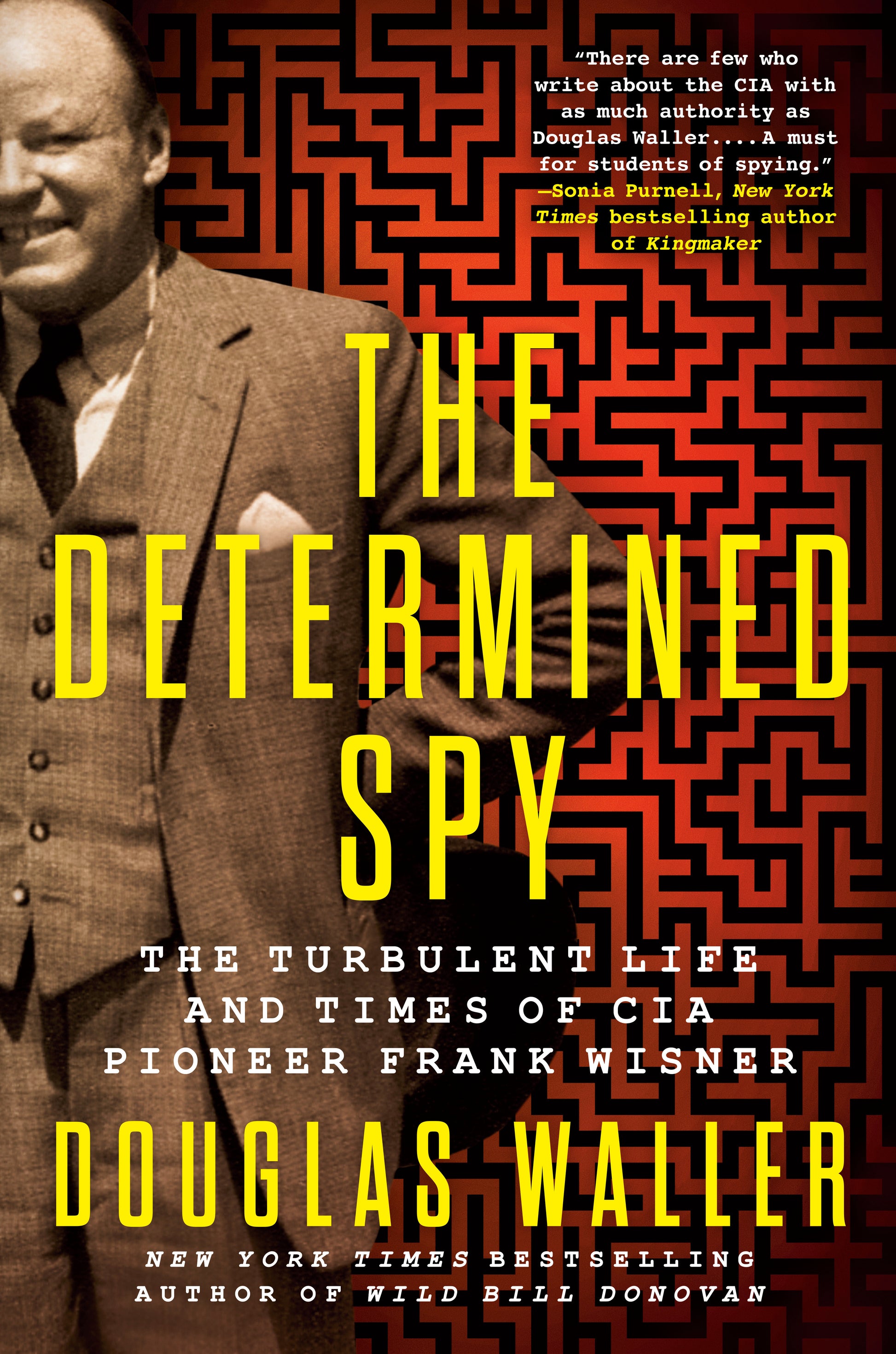 The Determined Spy - The Turbulent Life and Times of CIA Pioneer Frank Wisner