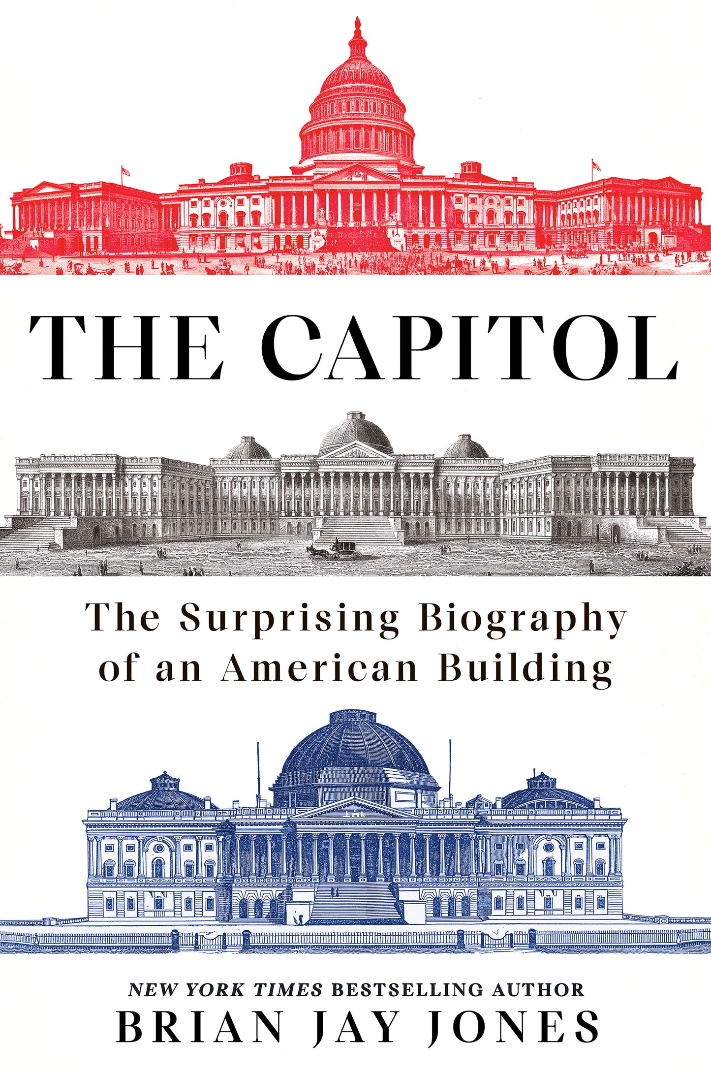 The Capitol - The Surprising Biography of an American Building