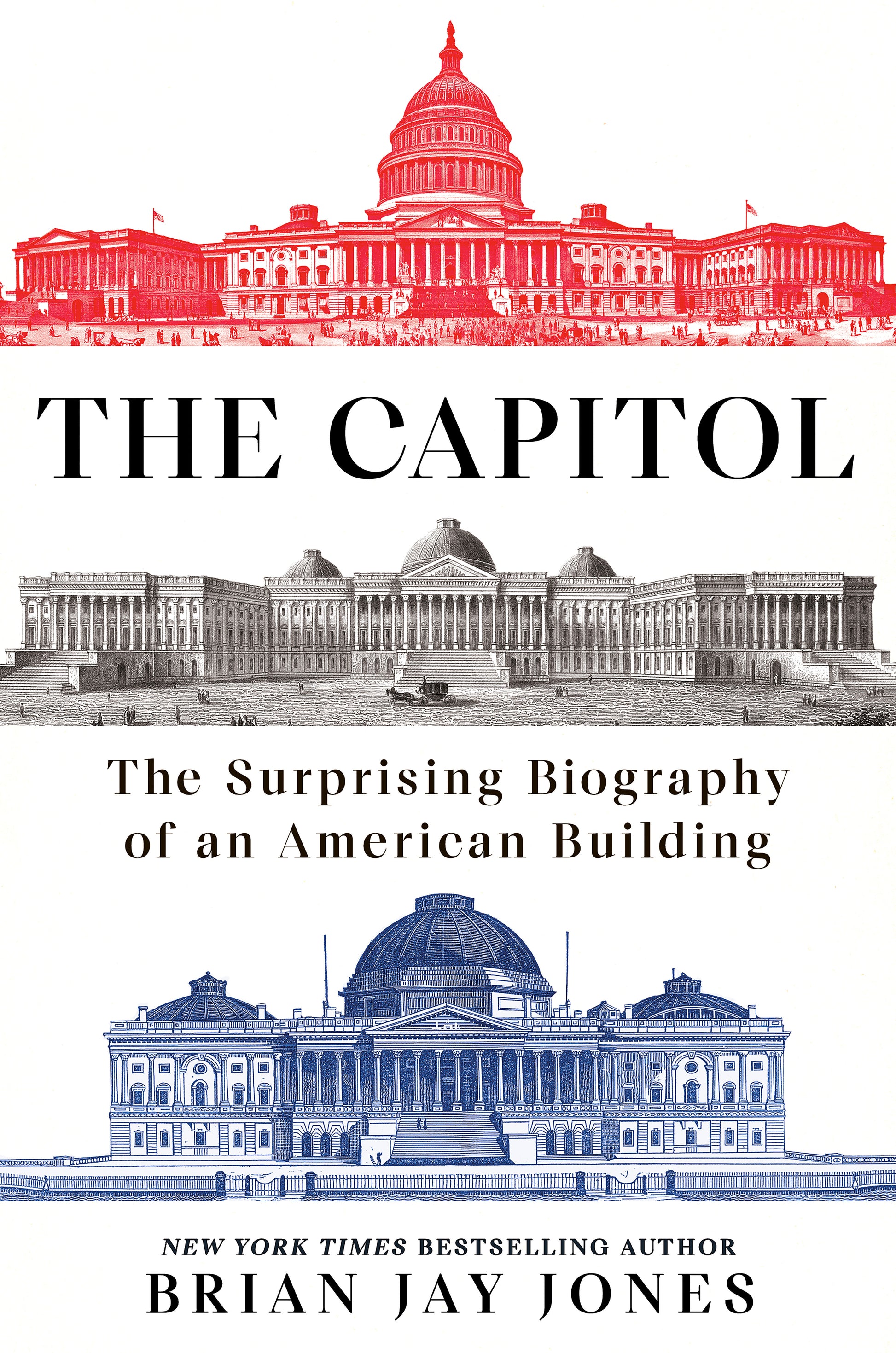 The Capitol - The Surprising Biography of an American Building