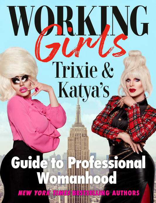 Working Girls - Trixie and Katya's Guide to Professional Womanhood