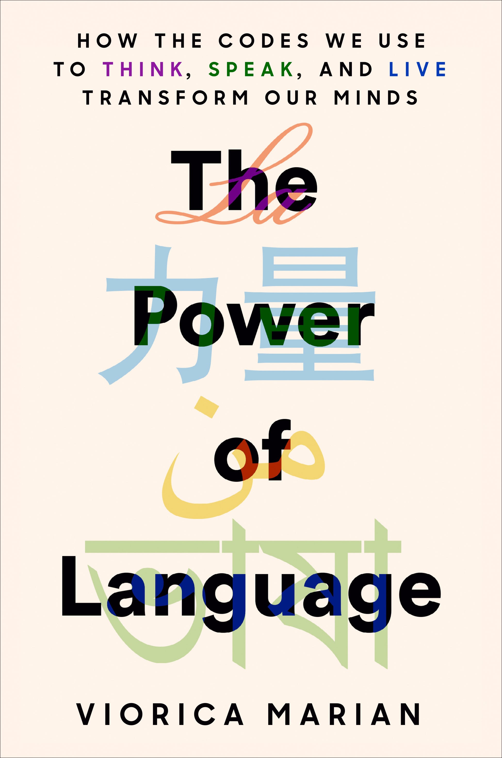 The Power of Language - How the Codes We Use to Think, Speak, and Live Transform Our Minds