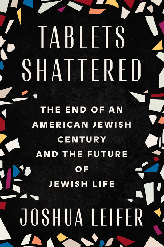 Tablets Shattered - The End of an American Jewish Century and the Future of Jewish Life