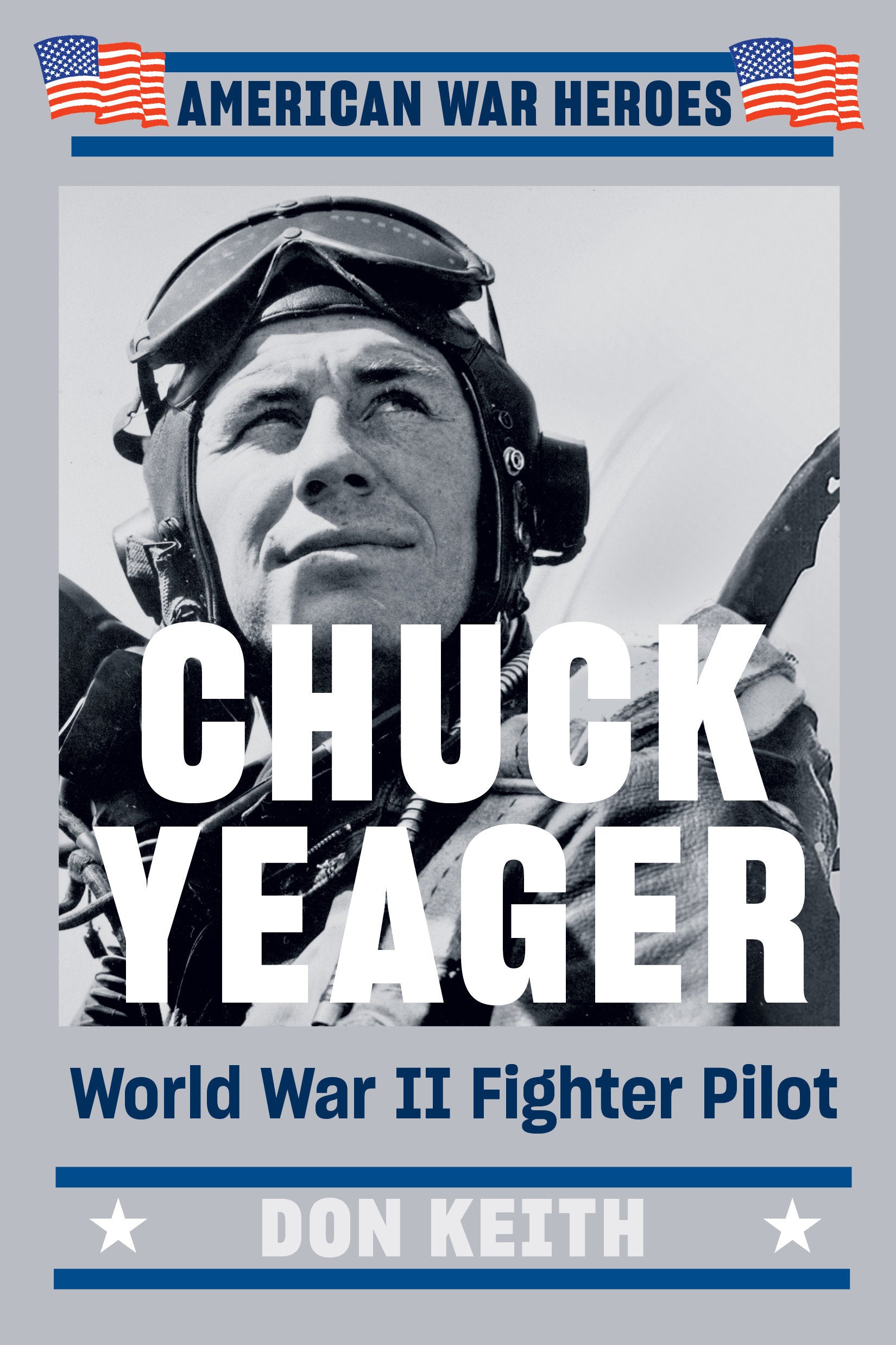 Chuck Yeager - World War II Fighter Pilot (American War Heroes)