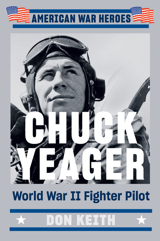 Chuck Yeager - World War II Fighter Pilot (American War Heroes)
