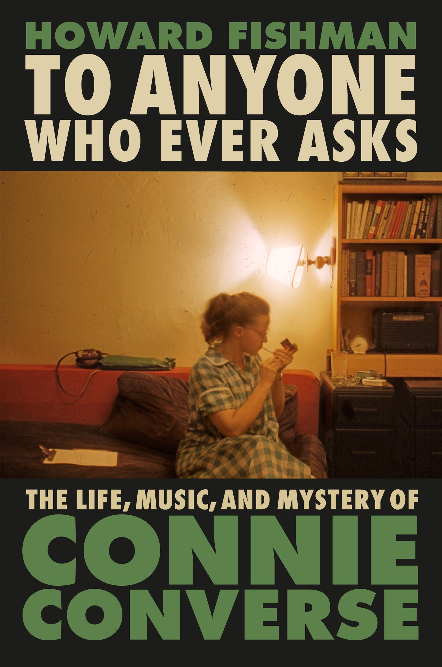 To Anyone Who Ever Asks - The Life, Music, and Mystery of Connie Converse