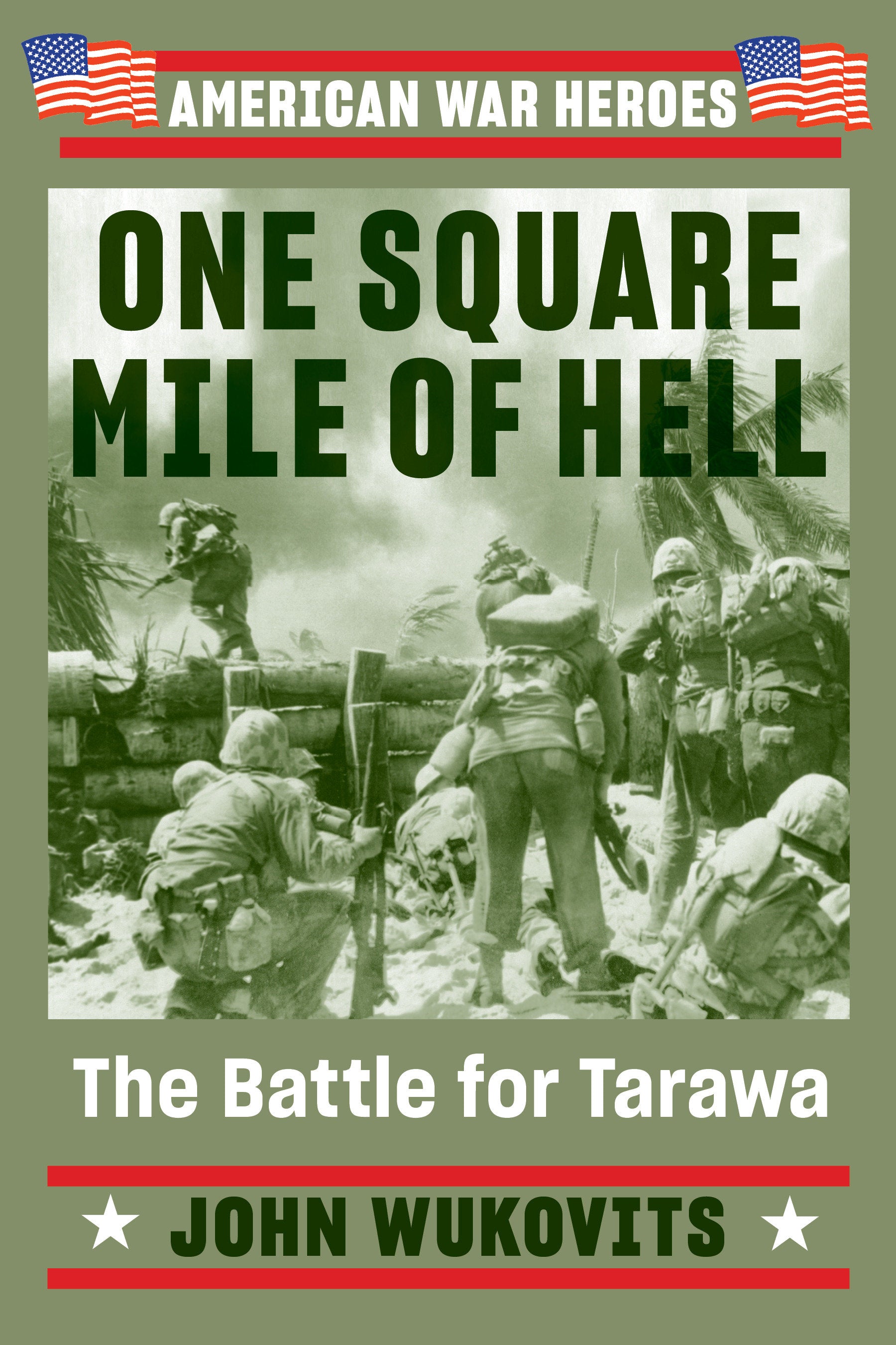One Square Mile of Hell - The Battle for Tarawa (American War Heroes)