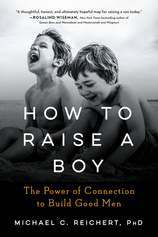 How To Raise A Boy - The Power of Connection to Build Good Men