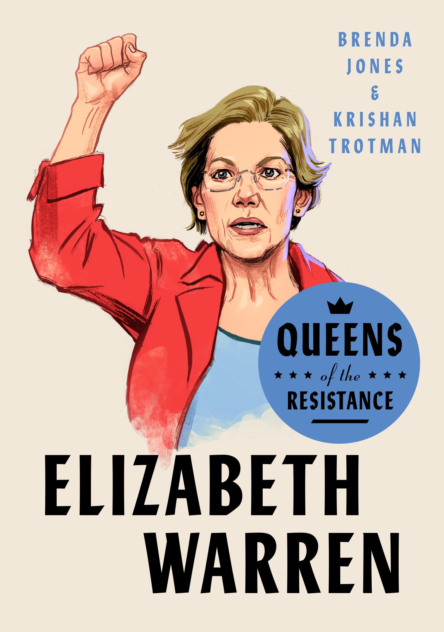 Queens of the Resistance: Elizabeth Warren - A Biography (Queens of the Resistance)