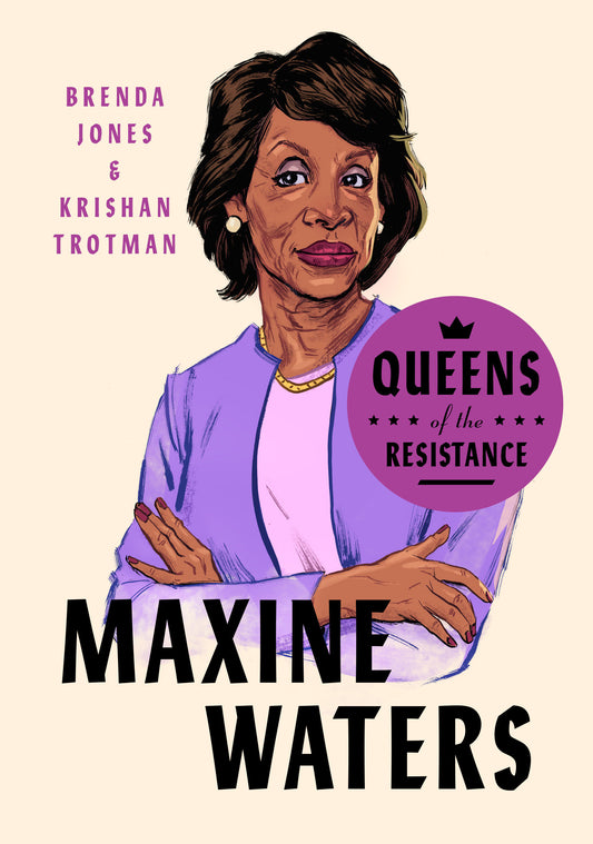 Queens of the Resistance: Maxine Waters - A Biography (Queens of the Resistance)