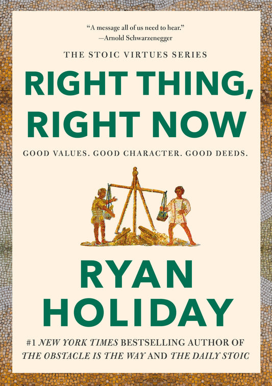 Right Thing, Right Now - Good Values. Good Character. Good Deeds. (The Stoic Virtues Series)