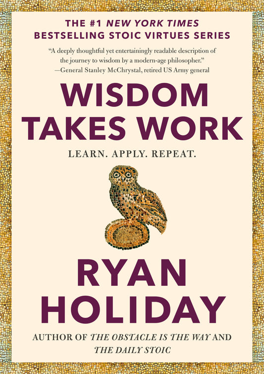 Wisdom Takes Work - Learn. Apply. Repeat. (The Stoic Virtues Series)