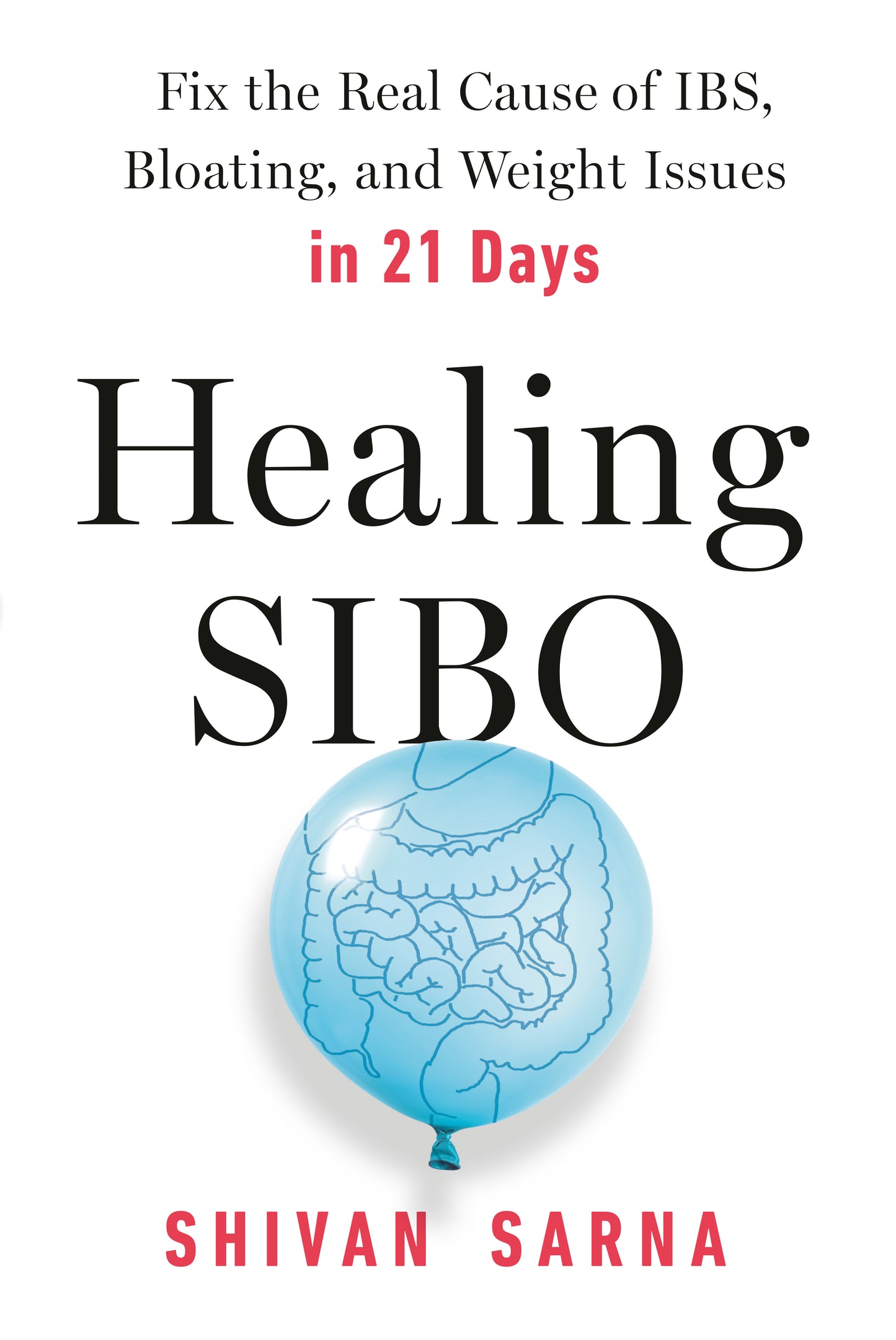 Healing SIBO - Fix the Real Cause of IBS, Bloating, and Weight Issues in 21 Days