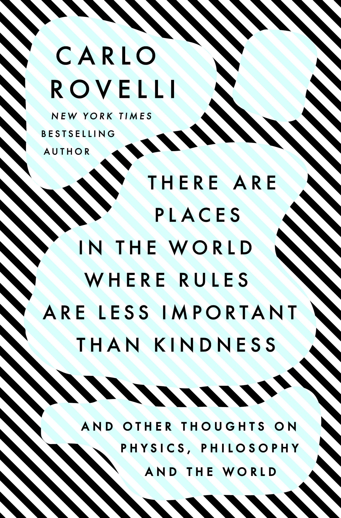 There Are Places in the World Where Rules Are Less Important Than Kindness - And Other Thoughts on Physics, Philosophy and the World