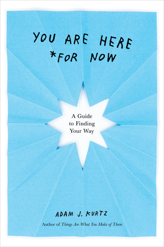 You Are Here (For Now) - A Guide to Finding Your Way