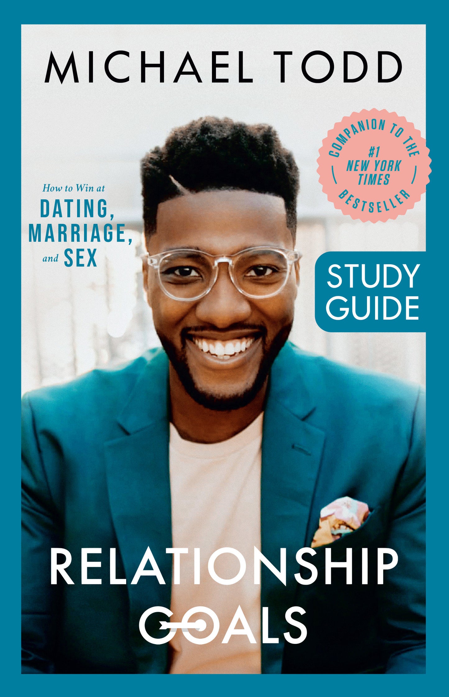 Relationship Goals Study Guide - How to Win at Dating, Marriage, and Sex