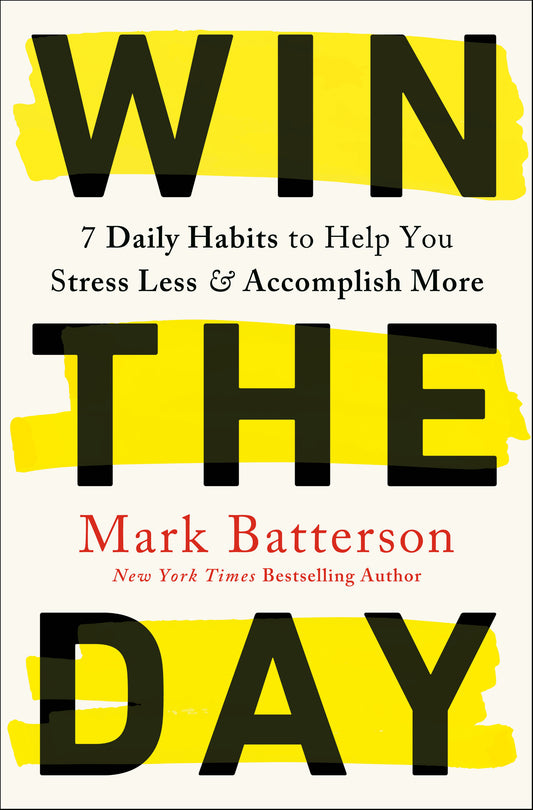 Win the Day - 7 Daily Habits to Help You Stress Less & Accomplish More