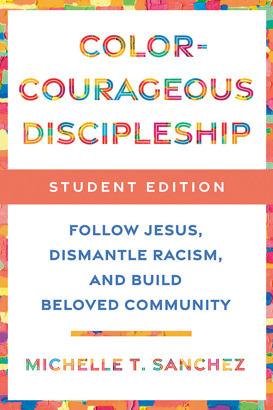 Color-Courageous Discipleship Student Edition - Follow Jesus, Dismantle Racism, and Build Beloved Community