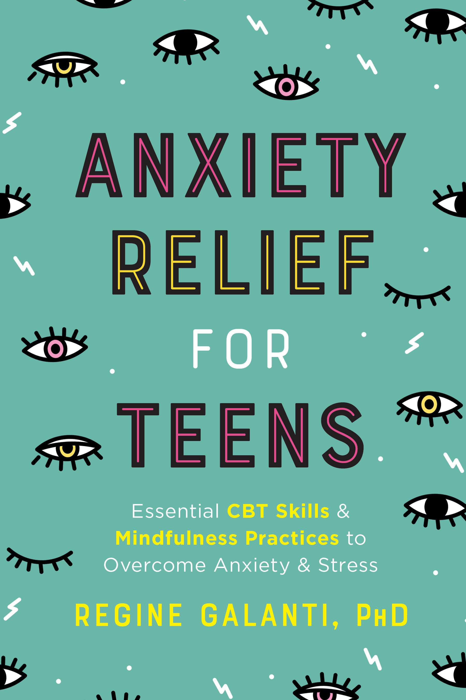 Anxiety Relief for Teens - Essential CBT Skills and Mindfulness Practices to Overcome Anxiety and Stress