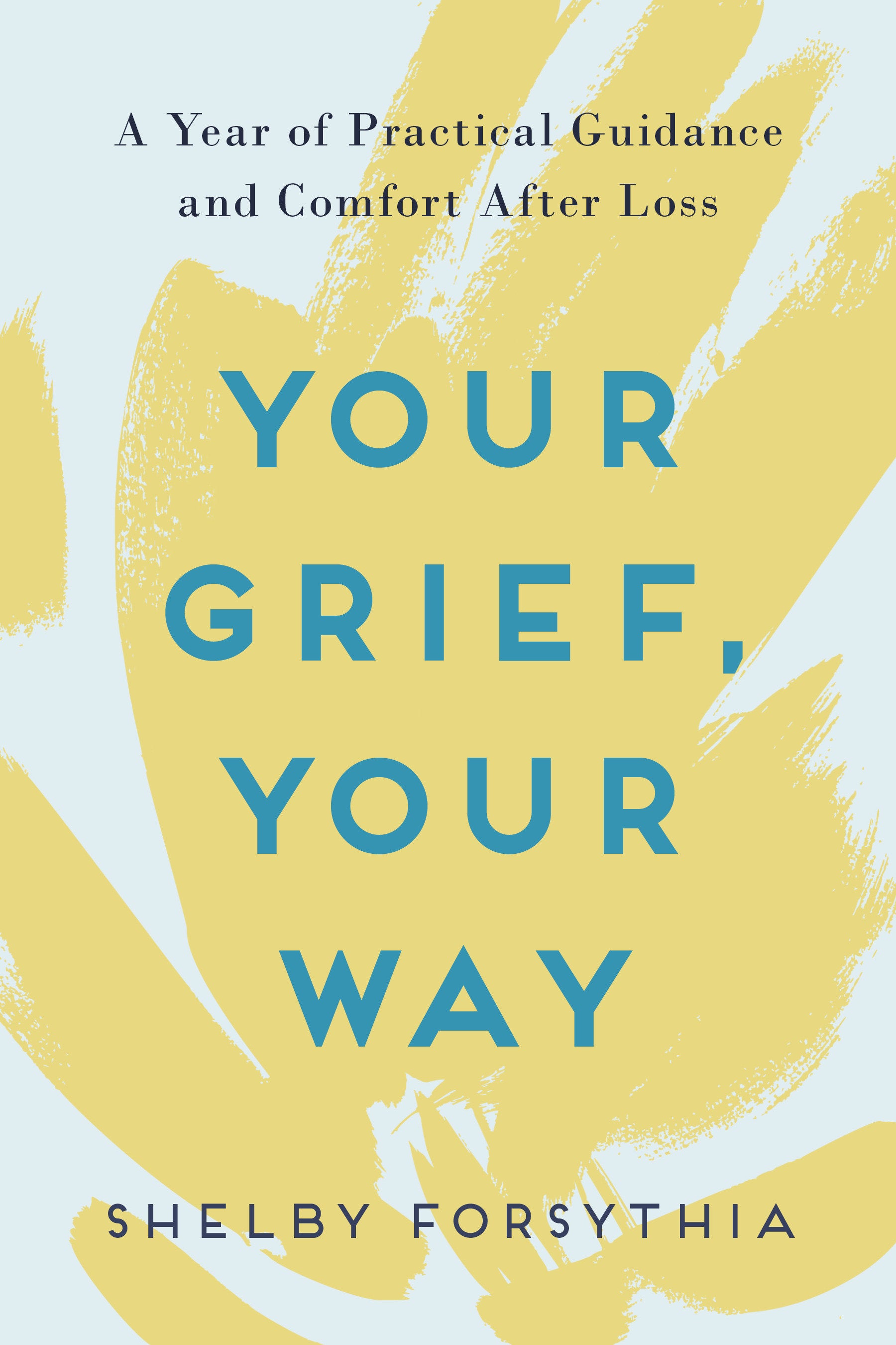 Your Grief, Your Way - A Year of Practical Guidance and Comfort After Loss