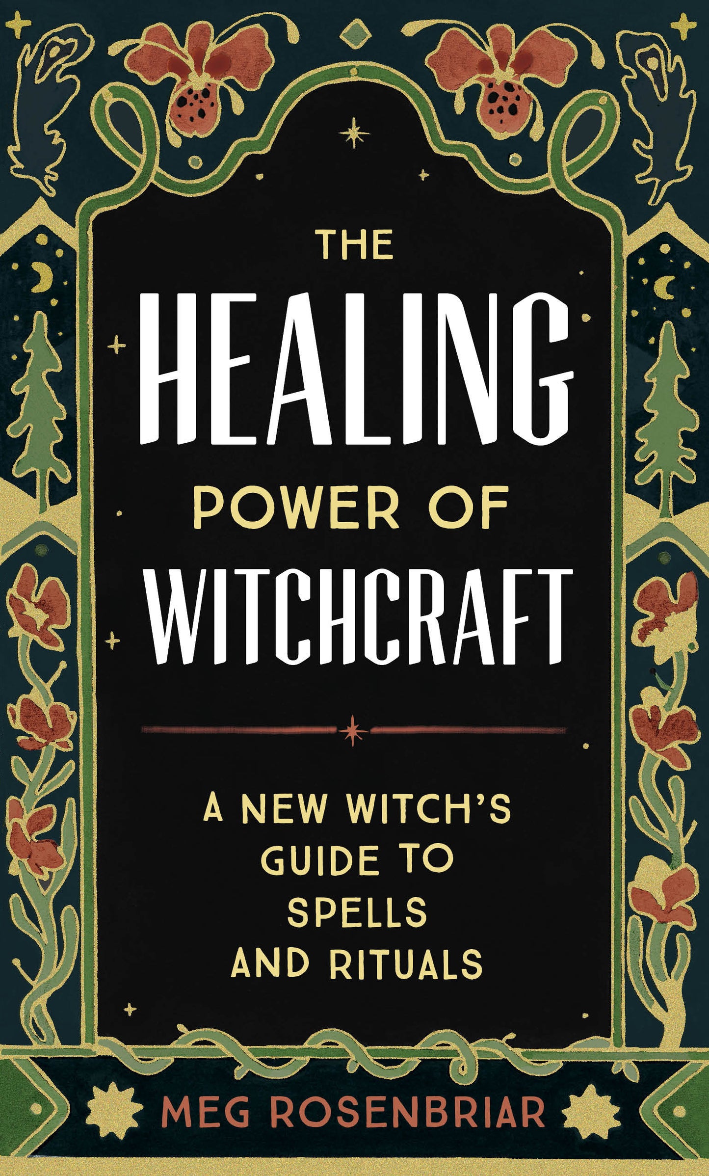 The Healing Power of Witchcraft - A New Witch's Guide to Spells and Rituals