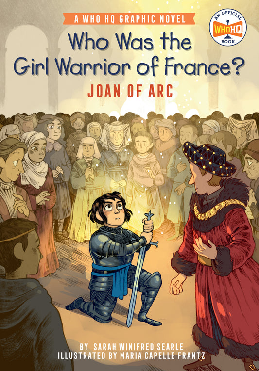 Who Was the Girl Warrior of France?: Joan of Arc - A Who HQ Graphic Novel (Who HQ Graphic Novels)