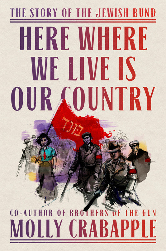 Here Where We Live Is Our Country - The Story of the Jewish Bund