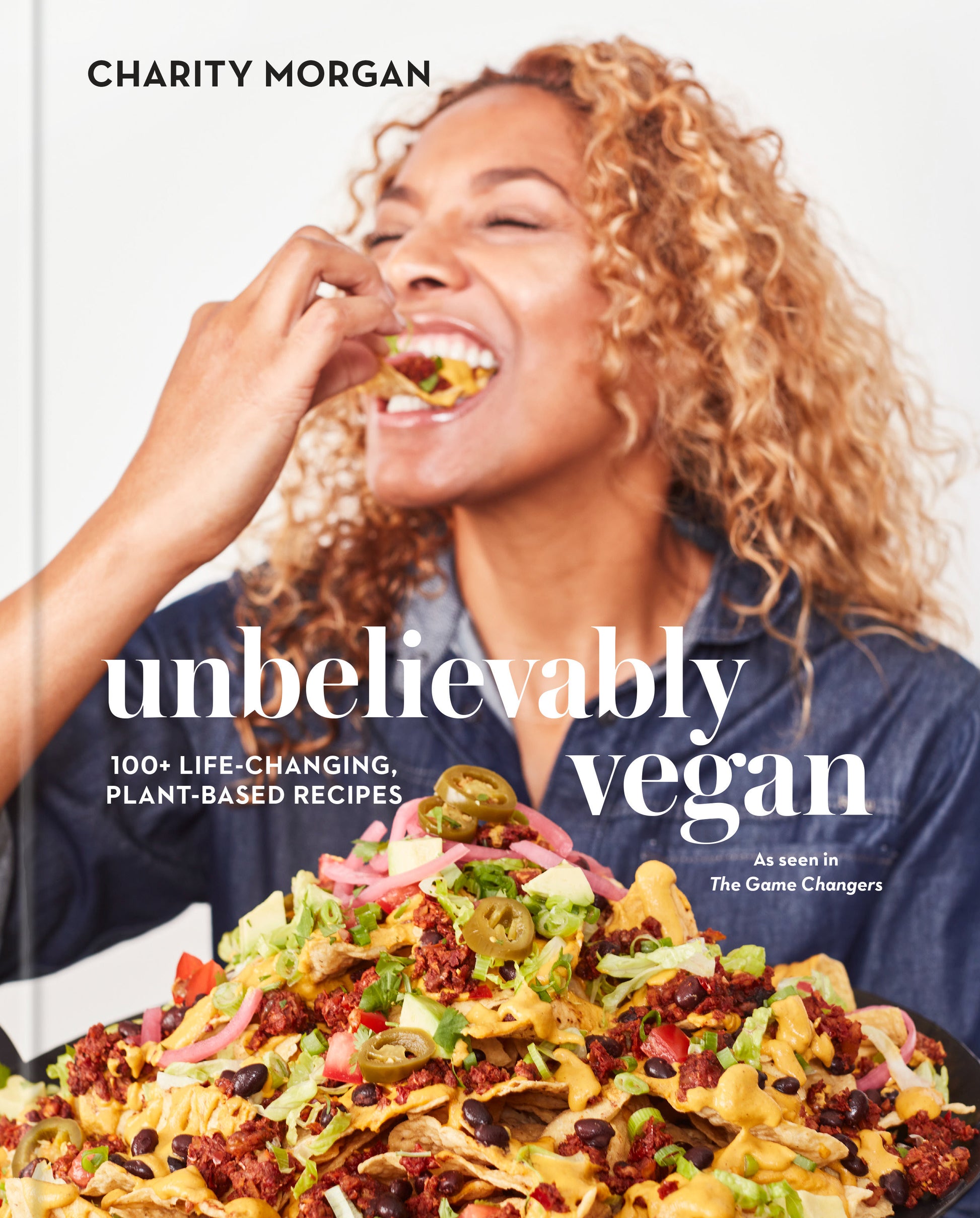 Unbelievably Vegan - 100+ Life-Changing, Plant-Based Recipes: A Cookbook
