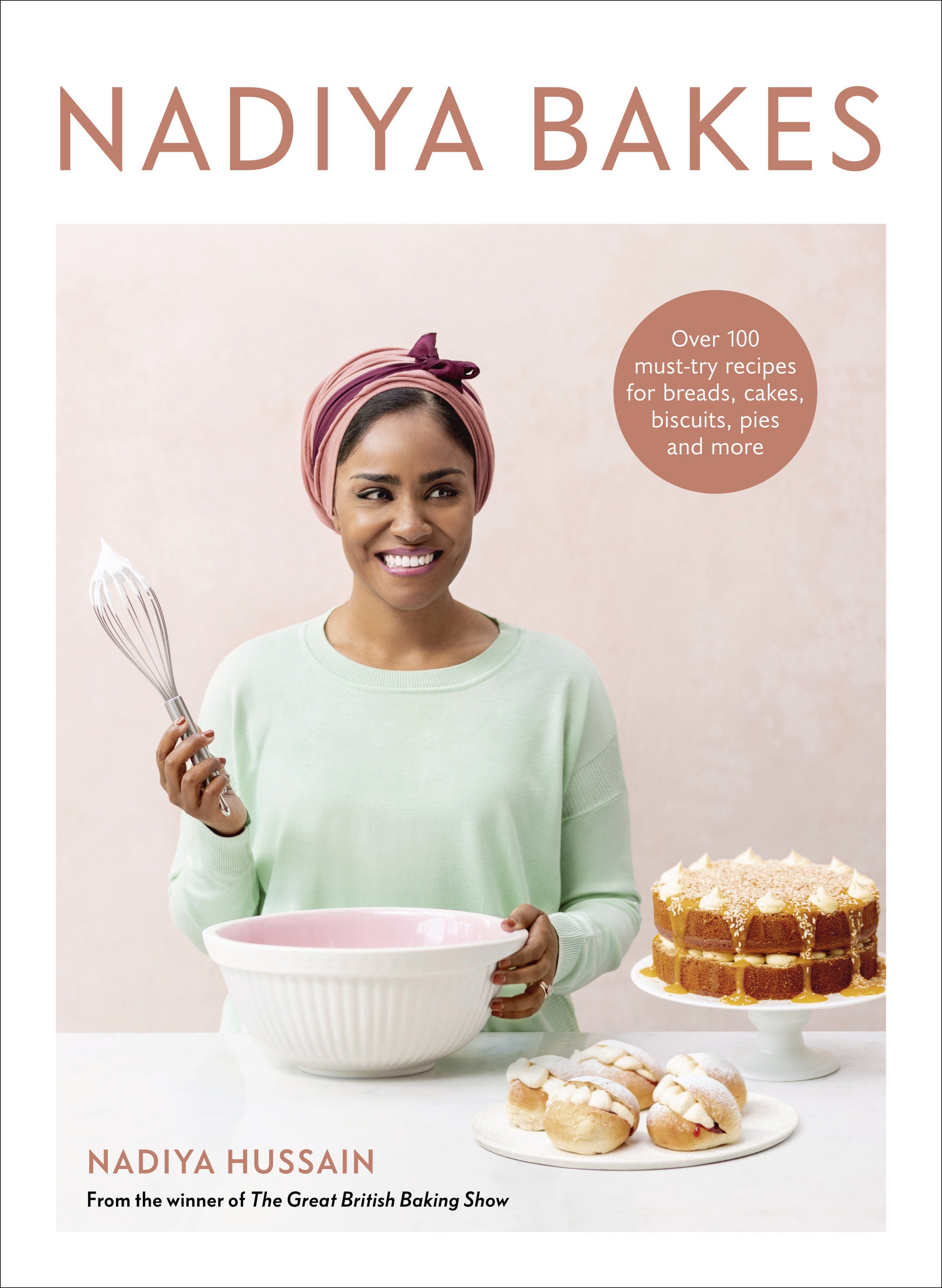 Nadiya Bakes - Over 100 Must-Try Recipes for Breads, Cakes, Biscuits, Pies, and More: A Baking Book