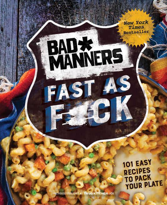 Bad Manners: Fast as F*ck - 101 Easy Recipes to Pack Your Plate: A Vegan Cookbook (Bad Manners)