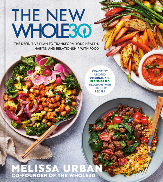 The New Whole30 - The Definitive Plan to Transform Your Health, Habits, and Relationship with Food