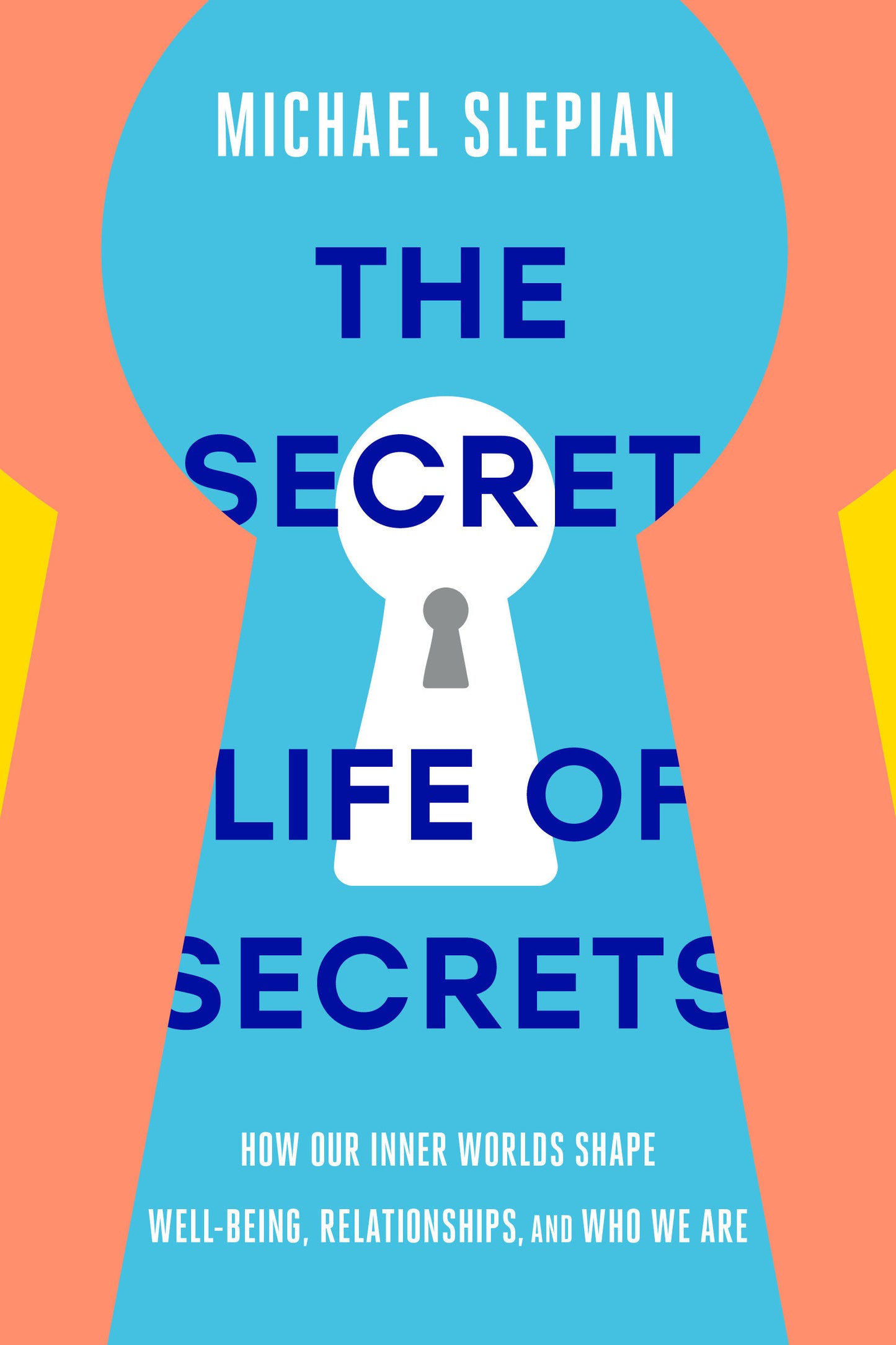 The Secret Life of Secrets - How Our Inner Worlds Shape Well-Being, Relationships, and Who We Are