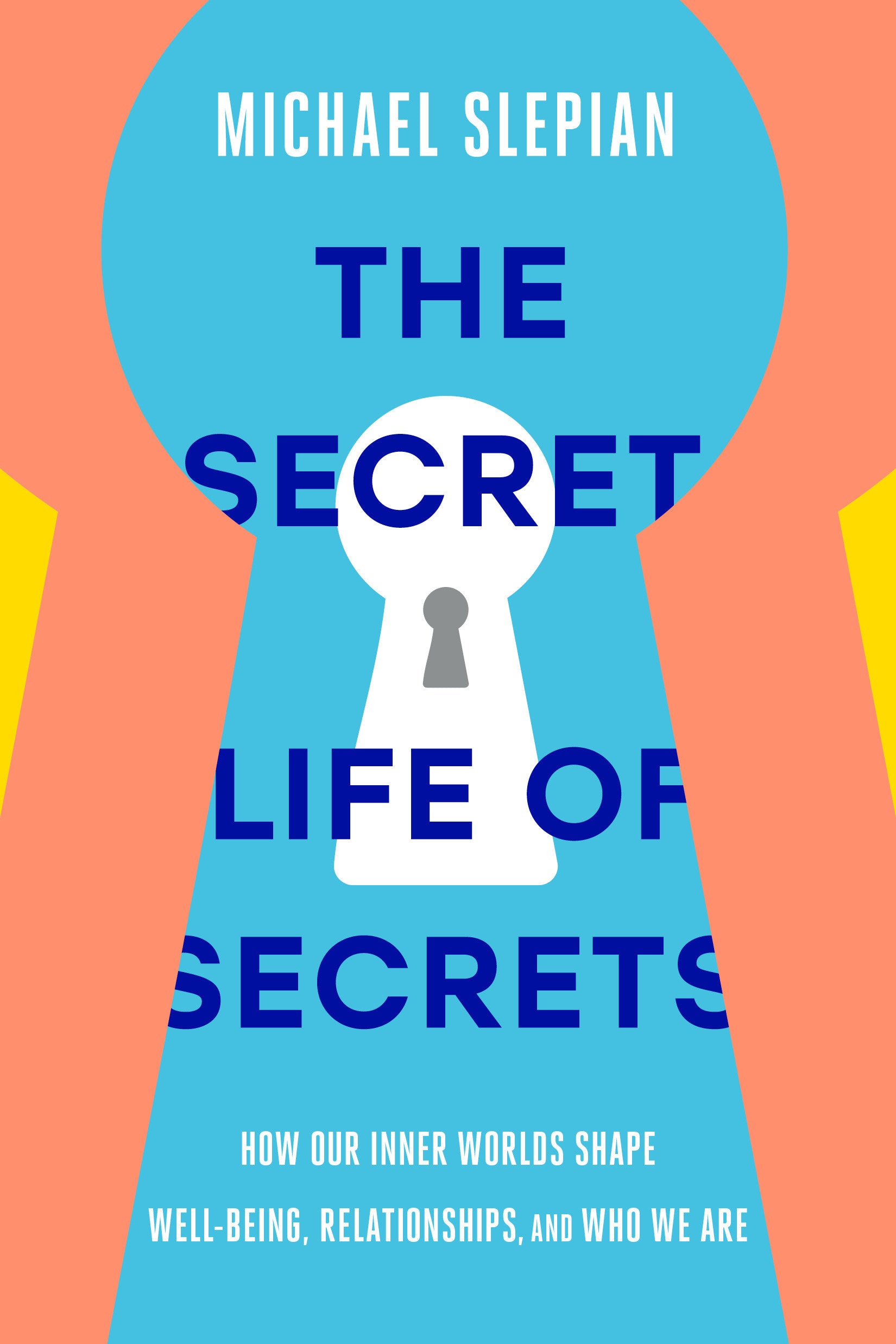 The Secret Life of Secrets - How Our Inner Worlds Shape Well-Being, Relationships, and Who We Are
