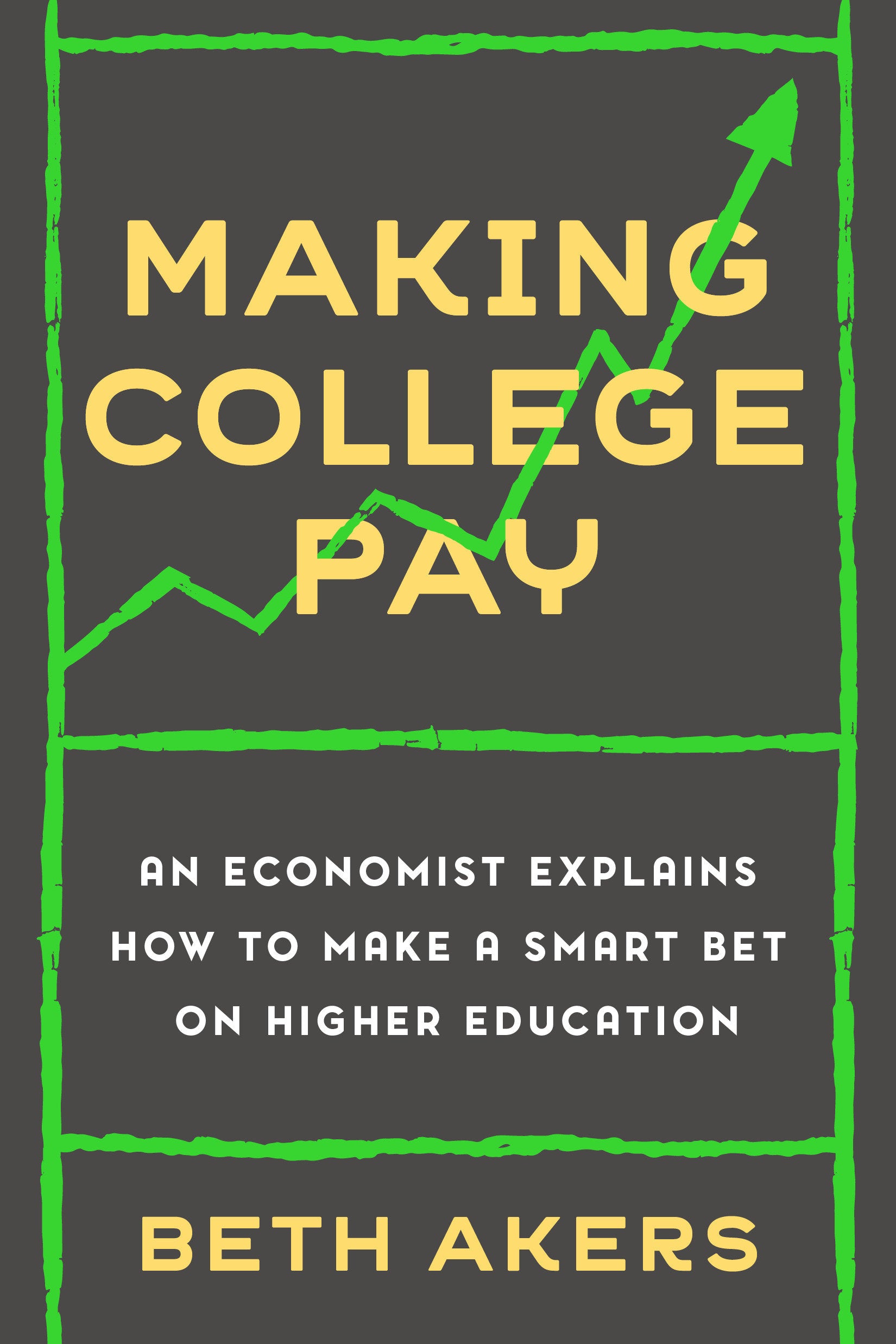 Making College Pay - An Economist Explains How to Make a Smart Bet on Higher Education