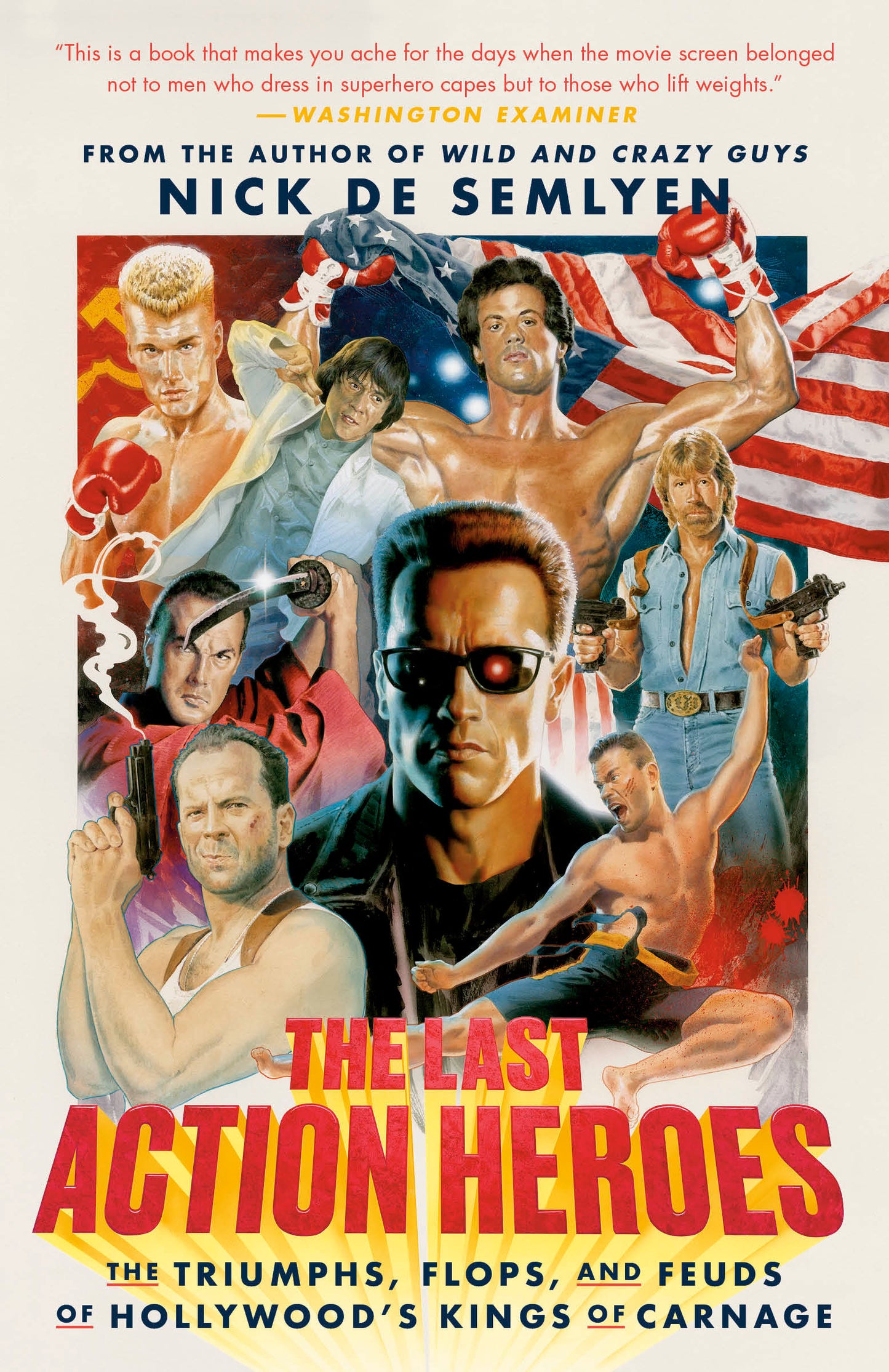 The Last Action Heroes - The Triumphs, Flops, and Feuds of Hollywood's Kings of Carnage