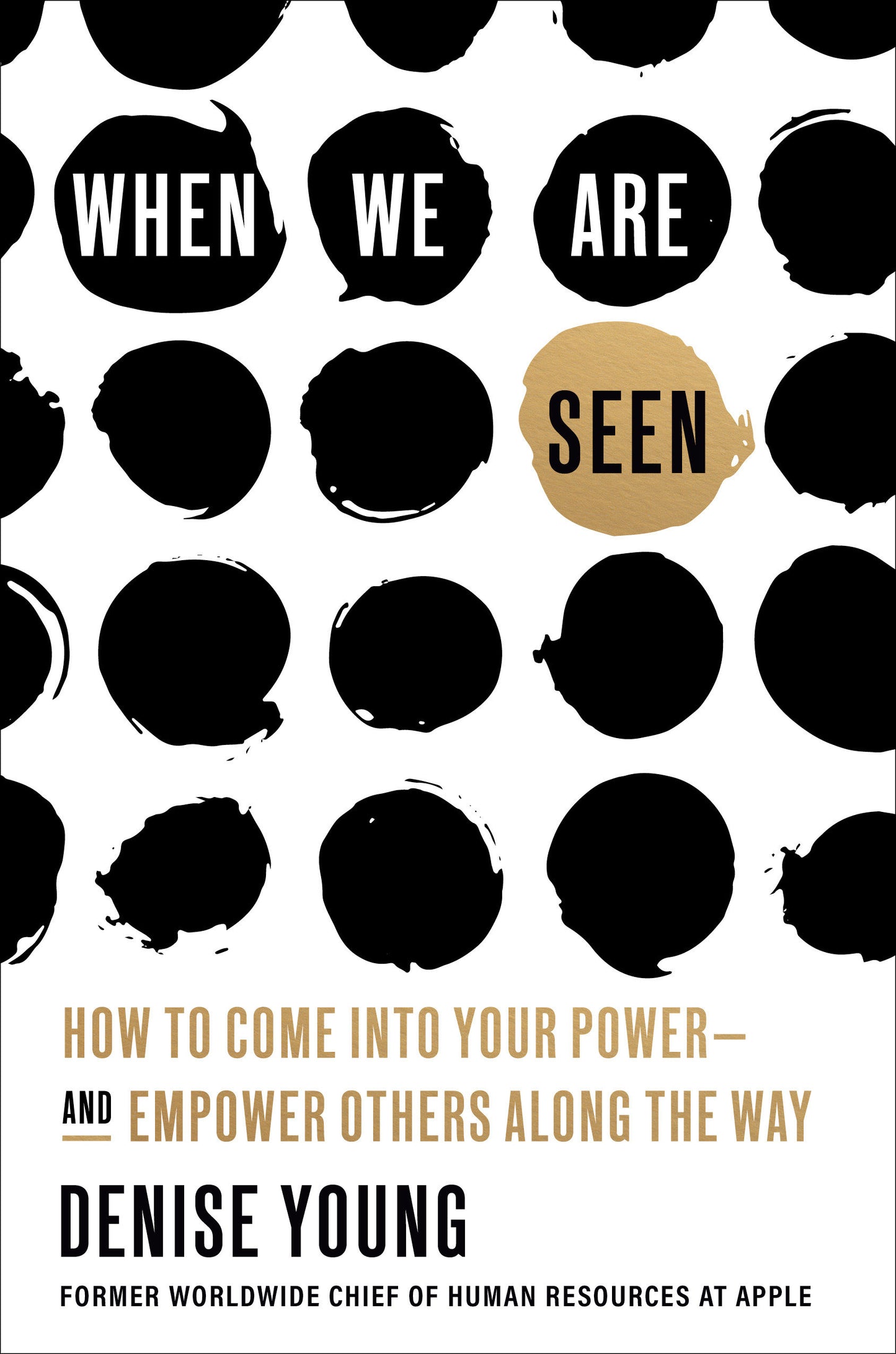 When We Are Seen - How to Come Into Your Power--and Empower Others Along the Way