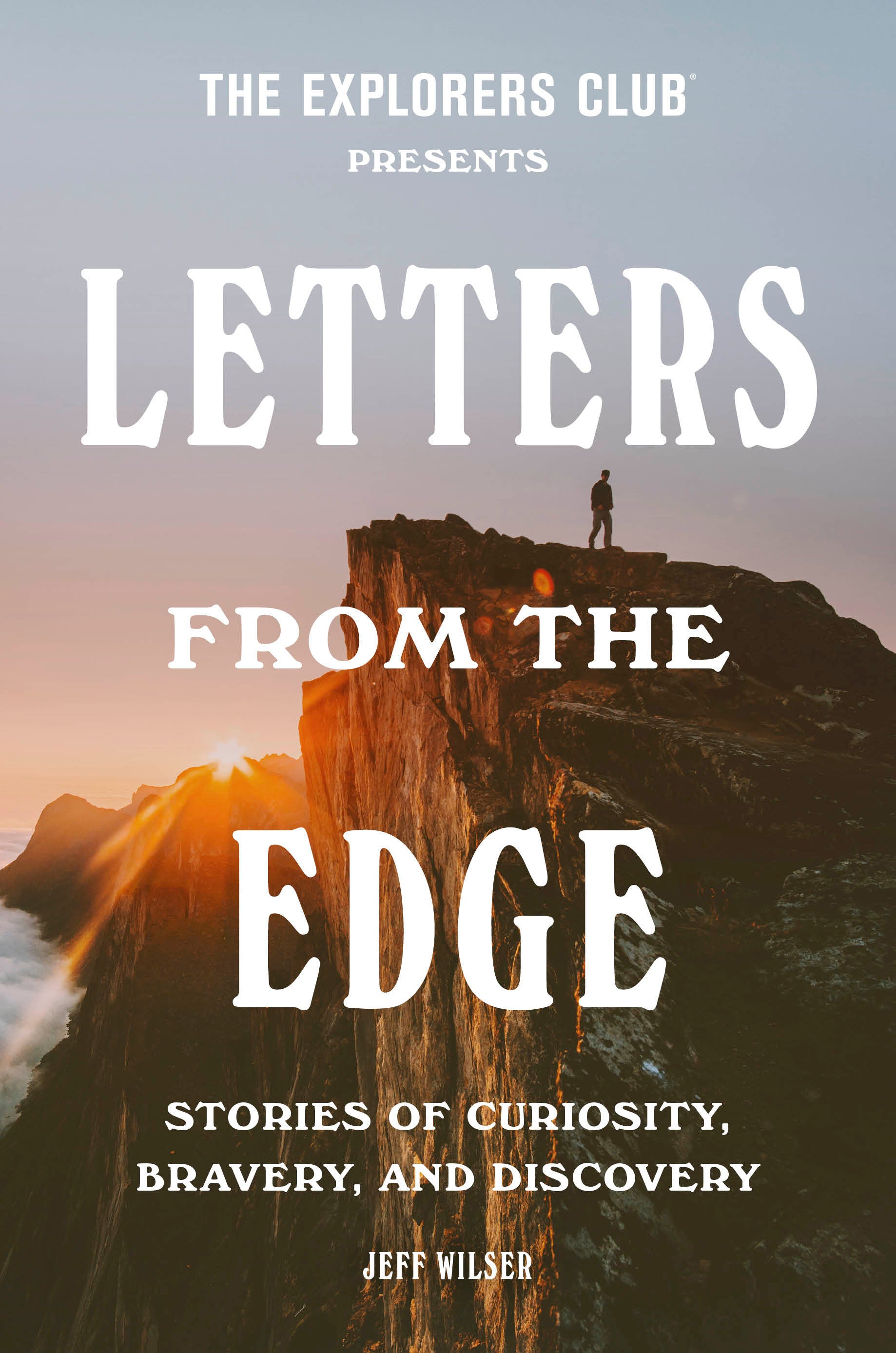 The Explorers Club Presents: Letters from the Edge - Stories of Curiosity, Bravery, and Discovery
